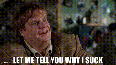 YARN | Let me tell you why I suck | Tommy Boy (1995) | Video gifs by quotes | 3173ac1c | 紗
